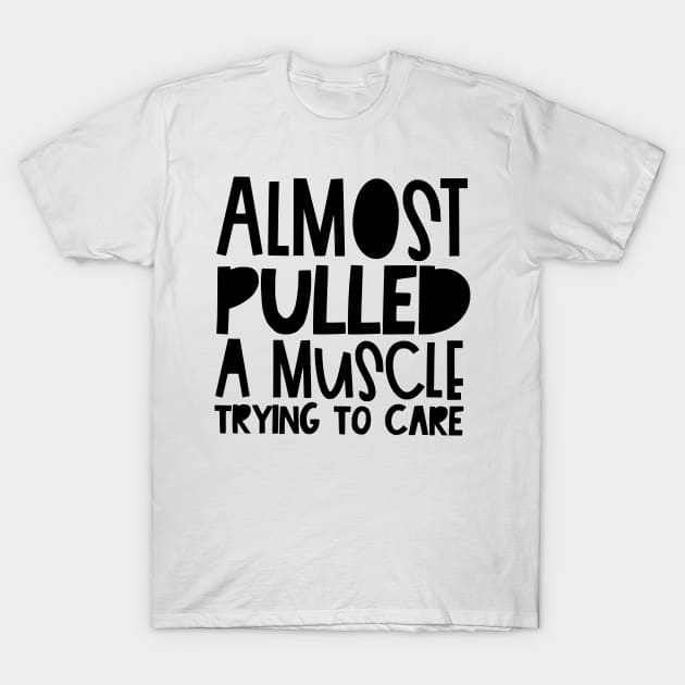 Almost pulled a muscle sarcastic T-Shirt by The Reluctant Pepper